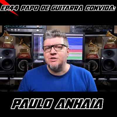 Papo de Guitarra convida: Paulo Anhaia - EP.44