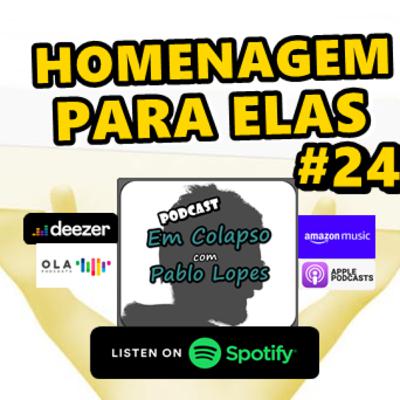 #24 Homenagem para elas