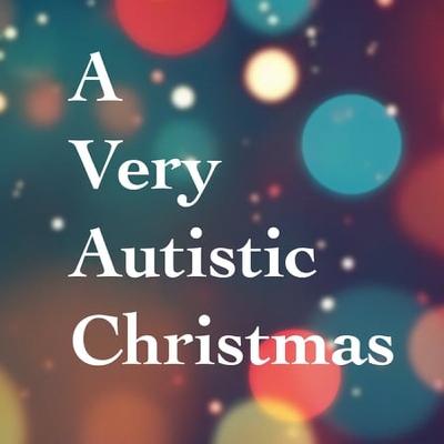A Very Autistic Christmas - Pt 1