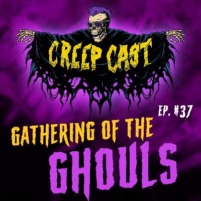 Creep Cast Ep.37 - Gathering of the Ghouls