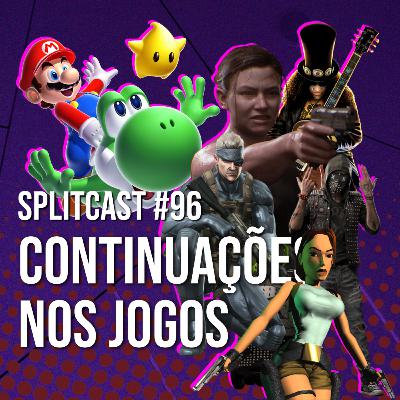 Splitcast #96 - Continuações nos Jogos