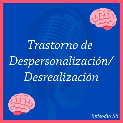 59. Trastorno de Despersonalización/Desrealización | Serie: Trastornos Disociativos #3 |