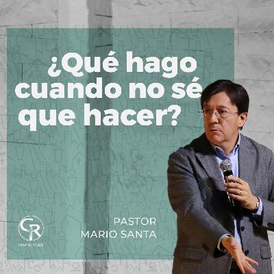 ¿Qué hago cuando no sé qué hacer? - Pastor Mario Santa ¿Qué hago cuando no sé qué hacer? - Pastor Mario Santa