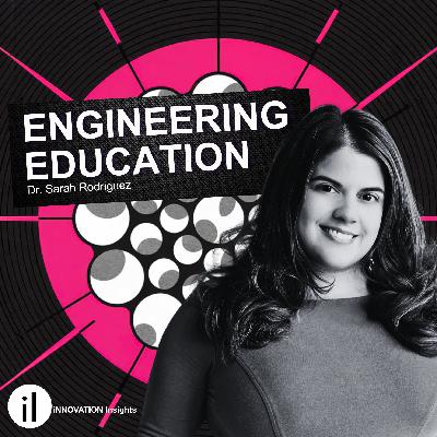 Innovation in Engineering Education with Dr. Sarah Rodriguez: Ep. 50 | iNNOVATION Insights Podcast Innovation in Engineering Education with Dr. Sarah Rodriguez: Ep. 50 | iNNOVATION Insights Podcast