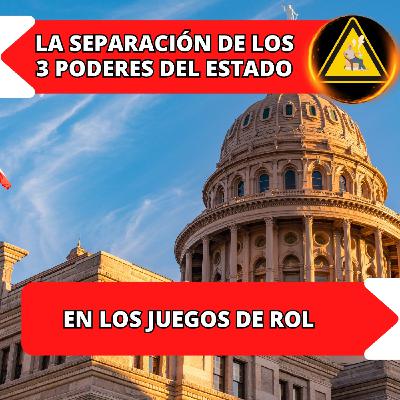 La separación de los 3 poderes del estado en los juegos de rol