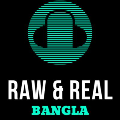 Raw & Real Bangla Podcast - Episode#3