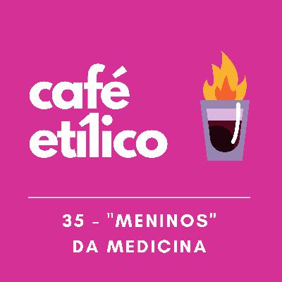 "Meninos" da Medicina - Café Etílico #35