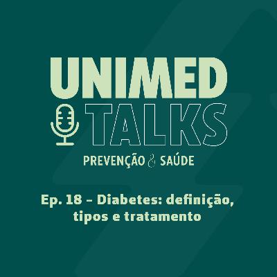 Unimed Talks | EP 18 | Diabetes: definição, tipos e tratamento com Dra. Isabela Mosimann Weber
