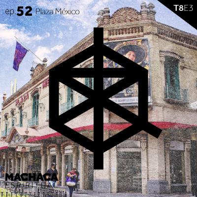 ep. 52 Plaza México