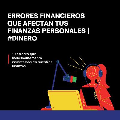 Errores financieros que afectan tus finanzas personales | #Dinero Errores financieros que afectan tus finanzas personales | #Dinero