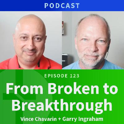 123: Broken, Addicted, Suicidal. Then God Showed Up.  |  Vince Chavarin & Garry Ingraham