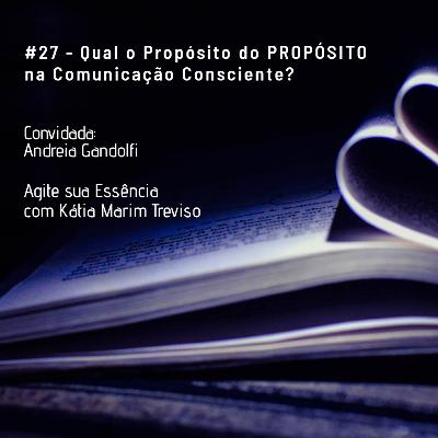 Episódio 27 - Qual o propósito do PROPÓSITO dentro do método da Comunicação Consciente?