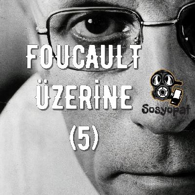 Michel Foucault Üzerine (5): Dikotomiler ve İktidar Michel Foucault Üzerine (5): Dikotomiler ve İktidar