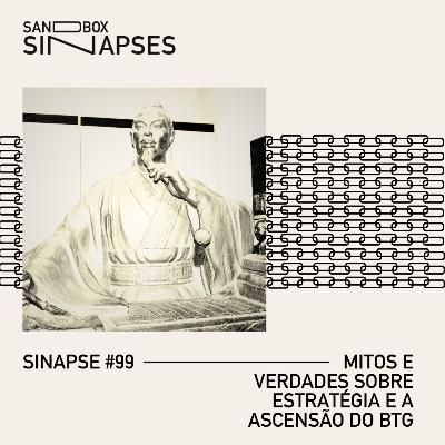 Sinapse #99 | Mitos e verdades sobre estratégia e a ascensão do BTG Sinapse #99 | Mitos e verdades sobre estratégia e a ascensão do BTG