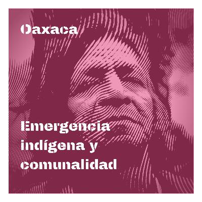 Fragm. | Emergencia indígena y el comunalismo oaxaqueño - Alejandra Aquino Moreschi