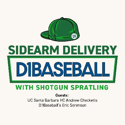 UCSB Head Coach Andrew Checketts, D1Baseball's Eric Sorensen [Sidearm Delivery]