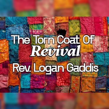 The Torn Coat Of Revival - Rev. Logan Gaddis 12/14/2025 The Torn Coat Of Revival - Rev. Logan Gaddis 12/14/2025