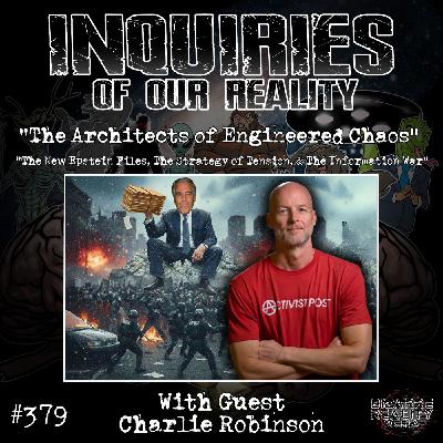 #379 "The Architects of Engineered Chaos" with Charlie Robinson