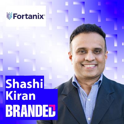 EP 81: Shashi Kiran, Fortanix - 'Strategies for Scale'