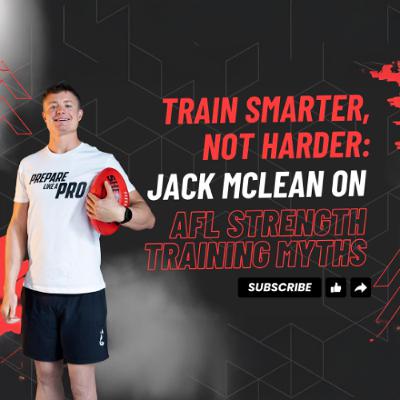 #161 - Train Smarter, Not Harder: Jack McLean on AFL Strength Training Myths
