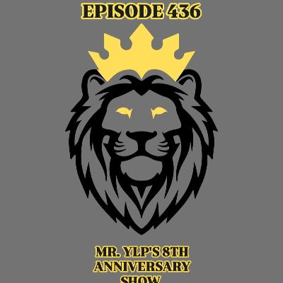 YLP Podcast - Ep. 436: Mr. YLP's 8th Anniversary Show
