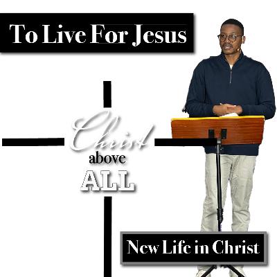 To Live for Jesus | New Life in Christ