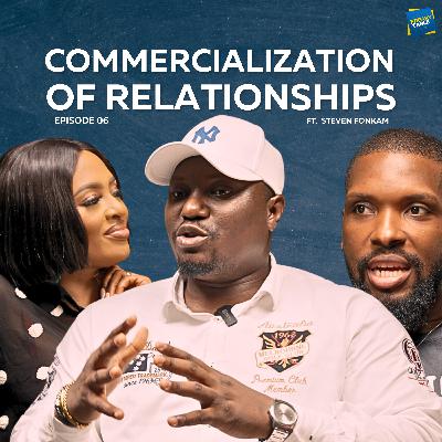 Commercialization of Relationships: A Deep Dive with Steve Fonkam | Freaky Table S3 Episode 6