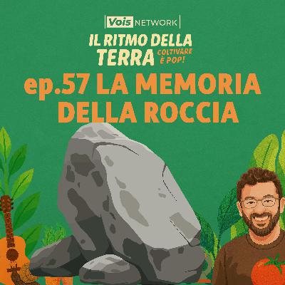 La memoria della roccia - ep57 - il ritmo della terra, coltivare è pop!