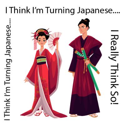 I think I'm turning Japanese...