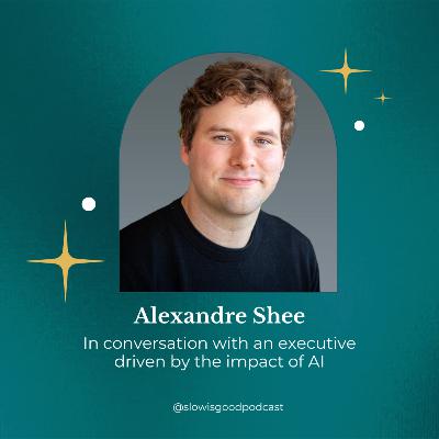Episode 19 - In conversation with an executive driven by the impact of AI with Alex Shee Episode 19 - In conversation with an executive driven by the impact of AI with Alex Shee