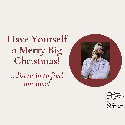 Have Yourself a Merry Big Christmas! // Episode 262
