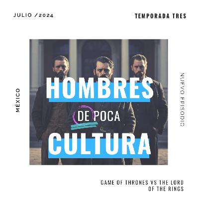 Ep. 2 Game of Thrones vs The Lord of the Rings | Hombres de Poca Cultura T. 3