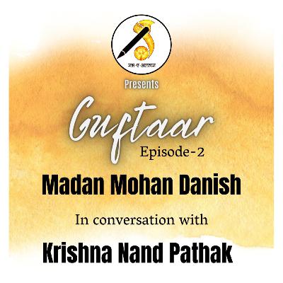 Guftaar Ep-2 | Madan Mohan Danish in conversation with Krishna Pathak |Jashn-e-alfaaz Guftaar Ep-2 | Madan Mohan Danish in conversation with Krishna Pathak |Jashn-e-alfaaz