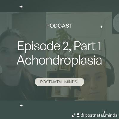 Episode 2, Part One- Achondroplasia