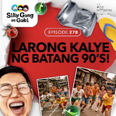 278: Larong Kalye ng Batang 90s!