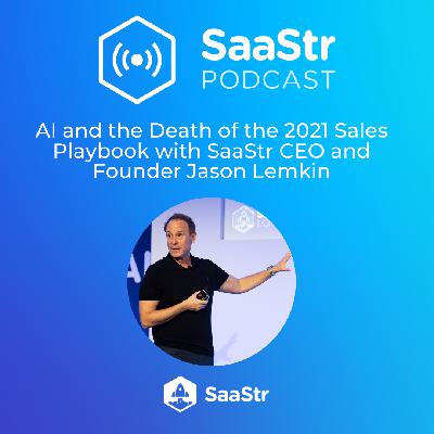 SaaStr 833: AI and the Death of the 2021 Sales Playbook with SaaStr CEO and Founder Jason Lemkin SaaStr 833: AI and the Death of the 2021 Sales Playbook with SaaStr CEO and Founder Jason Lemkin