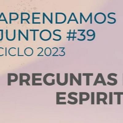 PREGUNTAS DE VIDA Y ESPIRITU - 4 - APRENDAMOS JUNTOS #39 13/12/2023