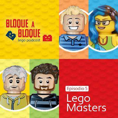 Bloque a Bloque LEGO Podcast. Episodio 5: LEGO Masters (con los concursantes Stefan y Michelle)