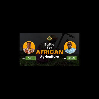 The Battle for African Agriculture Podcast || Episode 4 with Mohamed Coulibaly