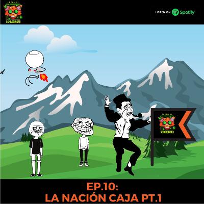Ep.10 Nacion Caja Pt1