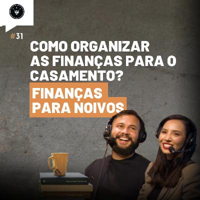 CasamentomilionárioCast | #31 - Finanças Para Noivos: Como Organizar as Finanças Para O Casamento