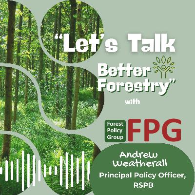 Ep.3 "Let's Talk Better Forestry" with Andrew Weatherall Ep.3 "Let's Talk Better Forestry" with Andrew Weatherall