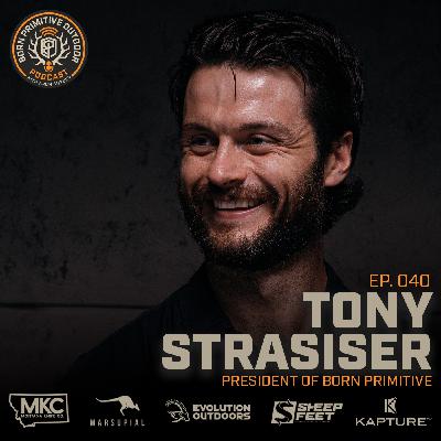 Leadership and Business Talk with BP President Tony Strasiser | Ep.40 |  Born Primitive Outdoor Podcast with Aron Snyder