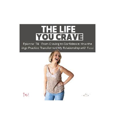 TLYC Ep. 174 - From Craving to Confidence: How the Urge Practice Transformed My Relationship with Food