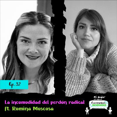 Ep32. La incomodidad del perdón radical ft. Romina Moscosa