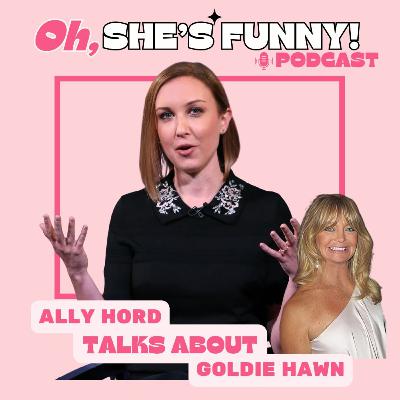 24 - Ally Hord Talks Goldie Hawn