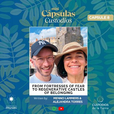 EP. 8 From Fortresses of Fear to Regenerative Castles of Belonging