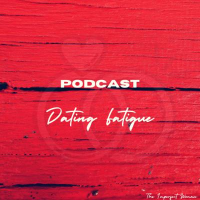 Podcast: Dating Fatigue