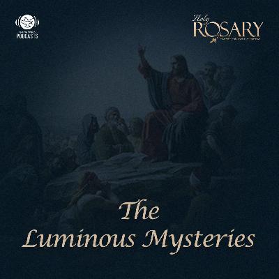 Holy Rosary | The Luminous Mystery Holy Rosary | The Luminous Mystery