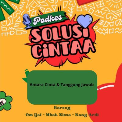 Podkes Solusi Cinta EPS. 04 (Antara Cinta dan Tanggungjawab)